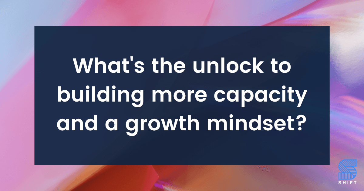 build-more-capacity-and-growth-mindset