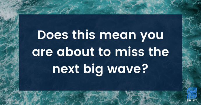 does-this-mean-you-are-about-to-miss-the-next-big-wave