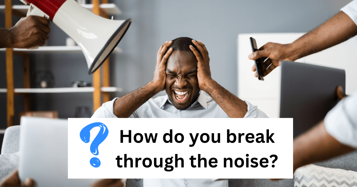 how-do-you-break-through-the-noise