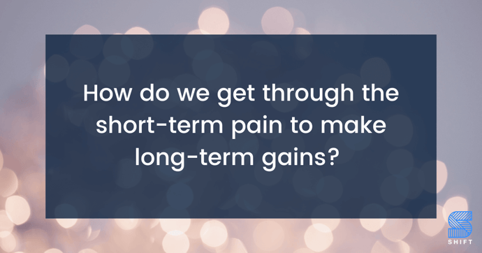 short-term-pain-long-term-gains